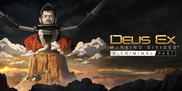 Deus Ex : Mankind Divided – A Criminal Past est disponible !