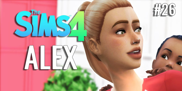 Let’s Play : Sims 4 « La vie d’Alex » – Episode 26
