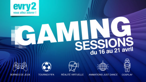 Du 16 au 21 Avril, participez aux Evry2 Gaming Sessions !