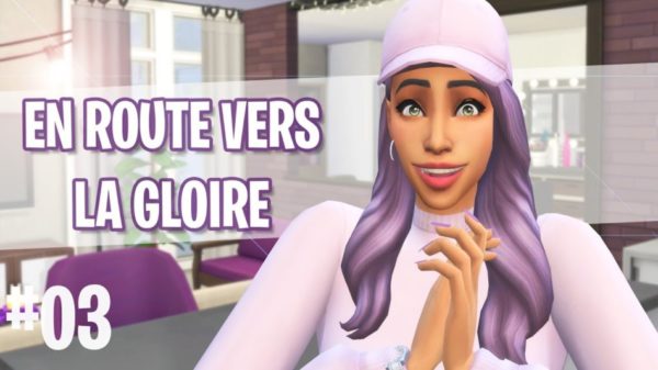 Let’s Play : Sims 4 - Heure de Gloire – Episode 3