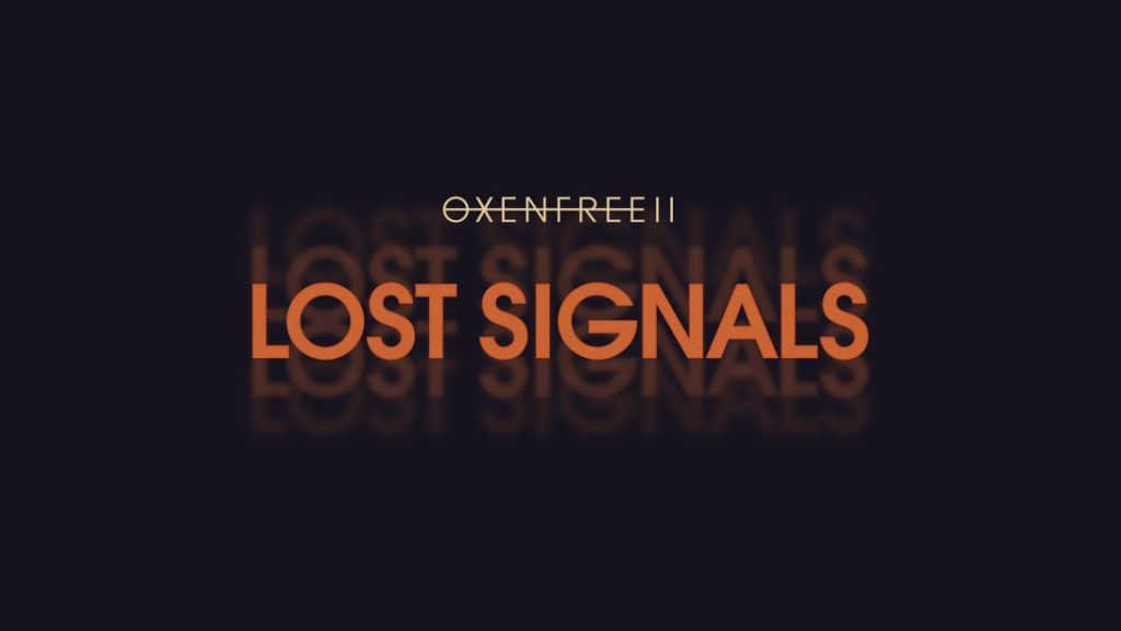 OXENFREE II : Lost Signals OXENFREE II: Lost Signals OXENFREE II Lost Signals
