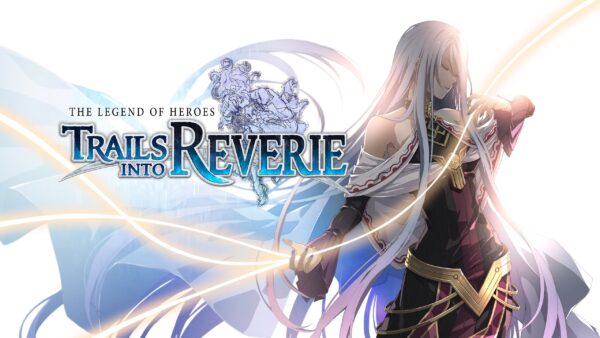 The Legend of Heroes: Trails into Reverie - The Legend of Heroes : Trails into Reverie - The Legend of Heroes Trails into Reverie