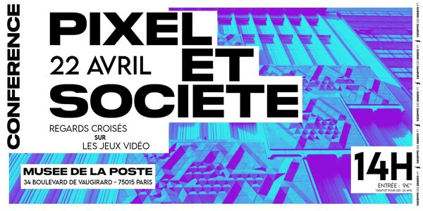 Conférence Pixel & Société - La Guerre des Gameurs - Musée de la Poste - Paris
