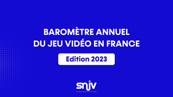 8ème Baromètre annuel sur le jeu vidéo en France en 2023 Syndicat National du Jeu Vidéo SNJV