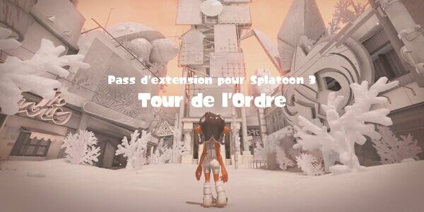 PASS D’EXTENSION SPLATOON 3 : TOUR DE L’ORDRE