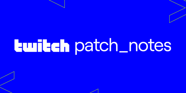 Patch Notes – Les nouveautés annoncées par Twitch