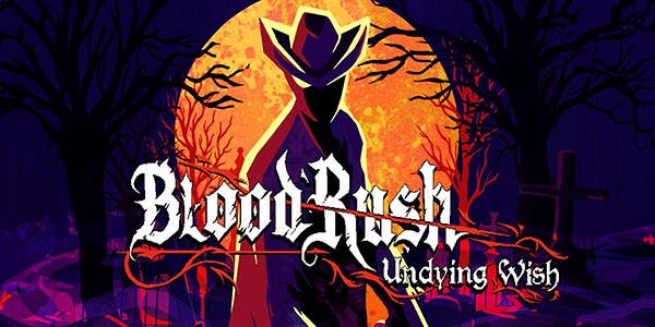 Bloodrush: Undying Wish , Bloodrush : Undying Wish, Bloodrush Undying Wish , Lightmancer Studios