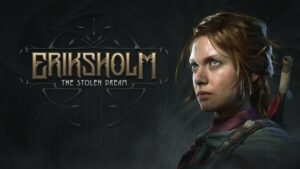 Nordcurrent Labs, River End Games , Eriksholm: The Stolen Dream , Eriksholm : The Stolen Dream , Eriksholm The Stolen Dream , Eriksholm , The Stolen Dream