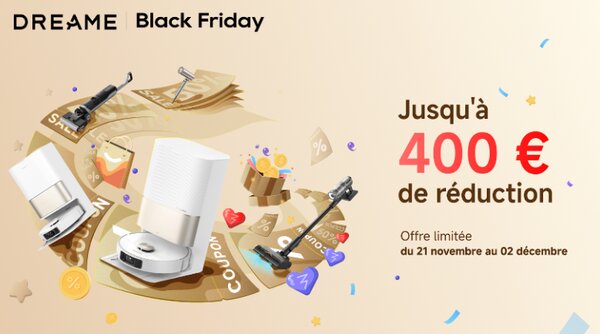 Black Friday – Jusqu’à 400€ de réduction sur les produits Dreame