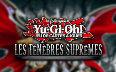 Yu-Gi-Oh! JCJ : le set Les Ténèbres Suprêmes est disponible