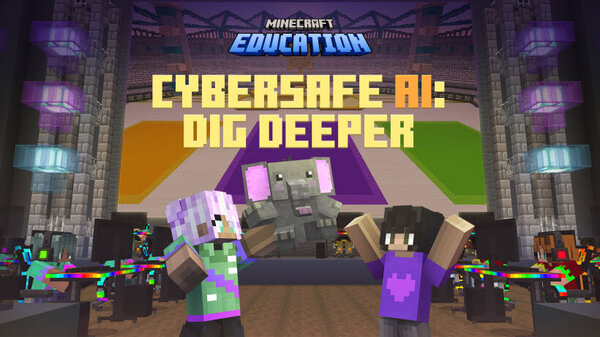 Minecraft Education, CyberSafe AI : Dig Deeper, CyberSafe AI: Dig Deeper, CyberSafe AI Dig Deeper, CyberSafe AI, Dig Deeper, Safer Internet Day