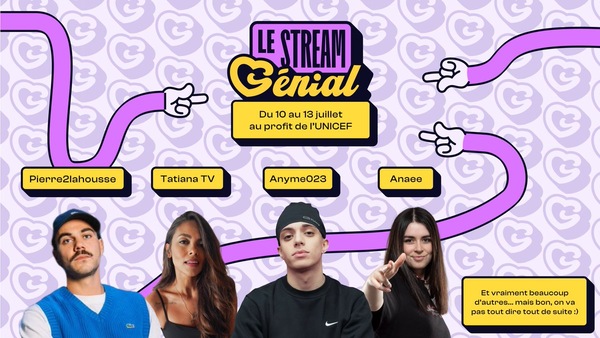 Stream Génial – 50 streamers vont se réunir du 10 au 13 juillet au profit de l’UNICEF