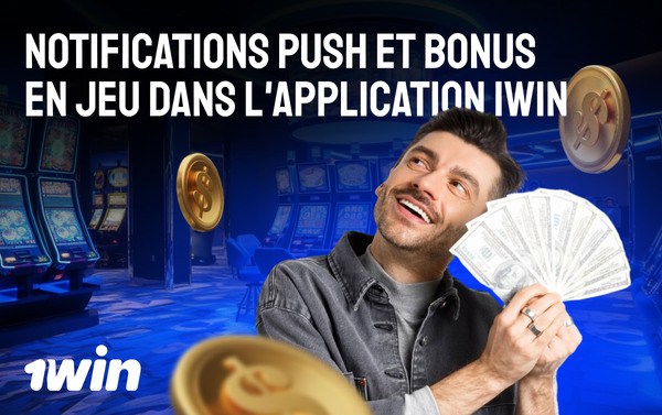 Notifications push et bonus en jeu dans l'application 1win