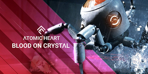 Focus Entertainment , Mundfish Studio, Atomic Heart , DLC , Blood on Crystal