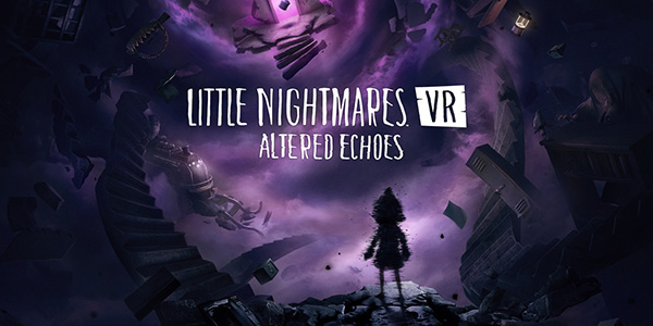 Iconik , Little Nightmares VR: Altered Echoes , Little Nightmares VR : Altered Echoes , Little Nightmares VR Altered Echoes , Little Nightmares VR, Altered Echoes