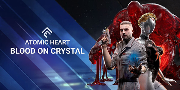 Focus Entertainment , Mundfish Studio , DLC 4 , Atomic Heart : Blood on Crystal , Atomic Heart Blood on Crystal , Atomic Heart: Blood on Crystal, Atomic Heart, Blood on Crystal, Atomic Heart - Blood on Crystal