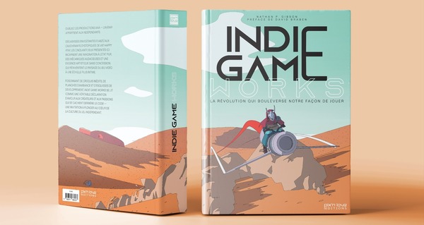 Nathan P. Gibson , Les Éditions Pix'n Love , Indie Game Works - La révolution qui bouleverse notre façon de jouer , livre