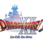 Dragon Quest Day , Square Enix , Dragon Quest XII : Au-delà des rêves , Dragon Quest XII Au-delà des rêves, Dragon Quest XII , Au-delà des rêves, Dragon Quest XII: Au-delà des rêves