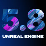 Epic Games , Unreal Engine 5.8 , UE 5.8