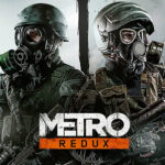 4A Games , METRO Redux, METRO 2033 Redux , METRO: Last Light Redux